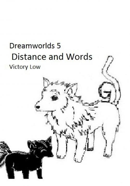 Cover of the book Dreamworlds 5: Distance and Words by Victory Low, Victory Low