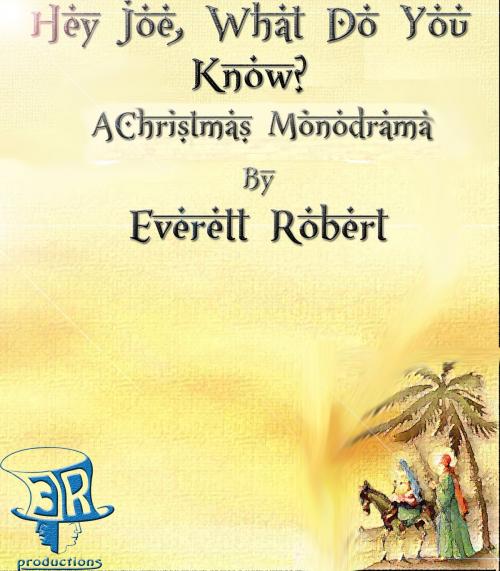 Cover of the book Hey Joe, What Do You Know by Everett Robert, Everett Robert