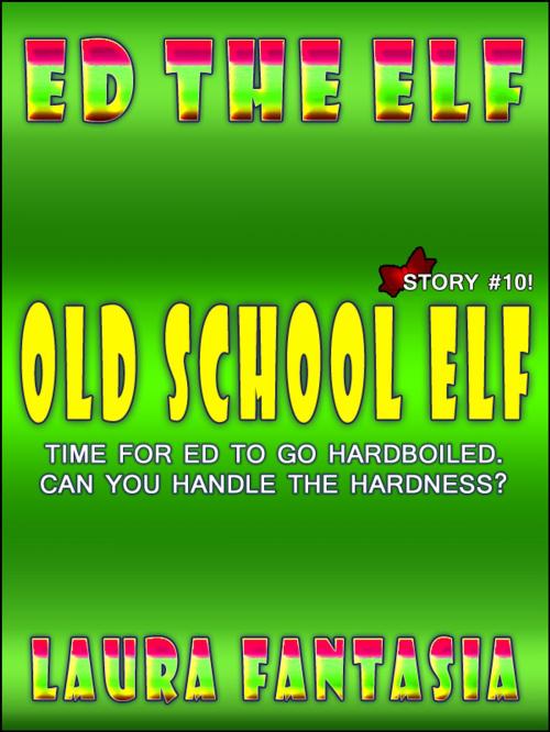 Cover of the book Old School Elf (Ed The Elf #10) by Laura Fantasia, Lunatic Ink Publishing