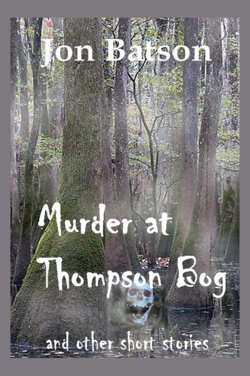 Cover of the book Murder at Thompson Bog by Jon Batson, Jon Batson