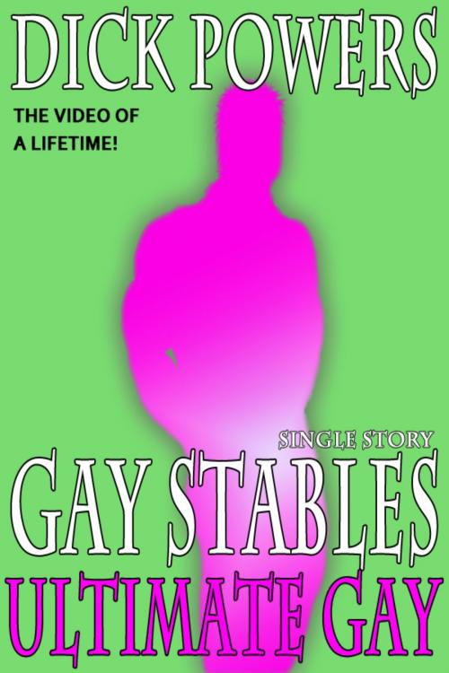 Cover of the book Ultimate Gay (Gay Stables #3) by Dick Powers, Lunatic Ink Publishing