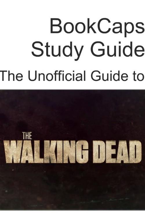 Cover of the book The Unofficial Guide to The Walking Dead (Season 1) by BookCaps, BookCaps
