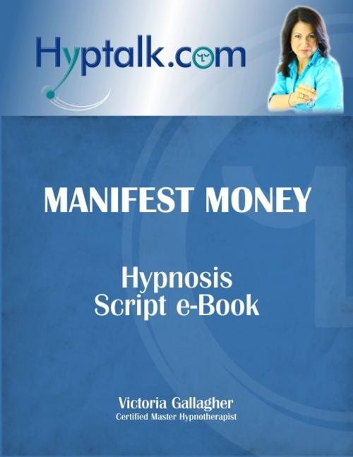 Cover of the book Manifest Money Hypnosis Script eBook by Victoria Gallagher, Victoria Gallagher