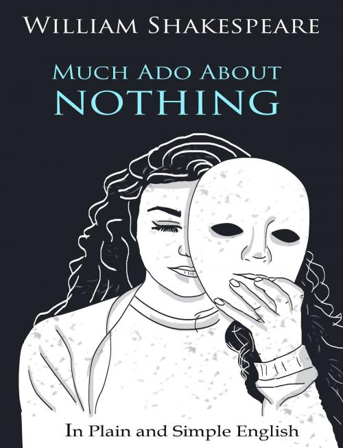 Cover of the book Much Ado About Nothing In Plain and Simple English (A Modern Translation and the Original Version) by BookCaps, BookCaps