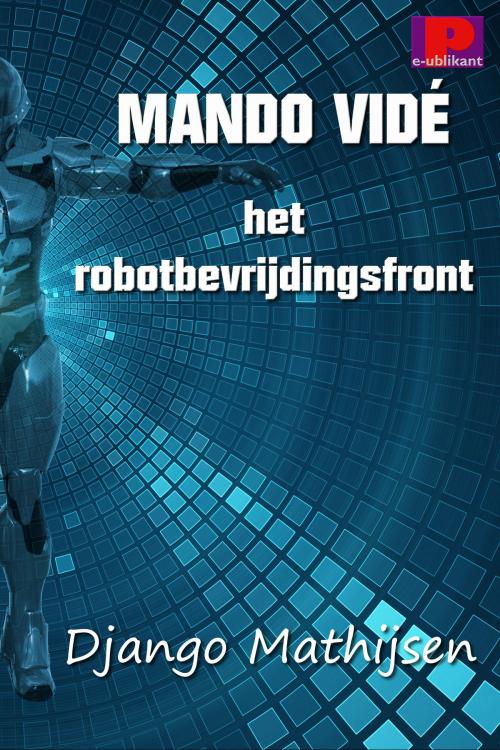 Cover of the book Mando Vidé en het robotbevrijdingsfront by Django Mathijsen, e-Publikant