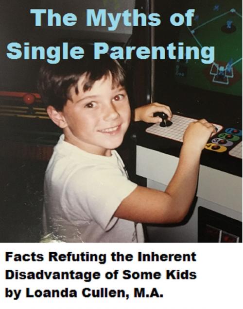 Cover of the book The Myths of Single Parenting by Loanda Cullen, Loanda Cullen