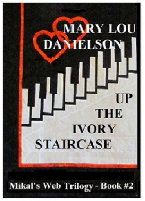 Cover of the book Up The Ivory Staircase: Mikal's Web Trilogy, Book #2 by Mary Lou Danielson, Mary Lou Danielson