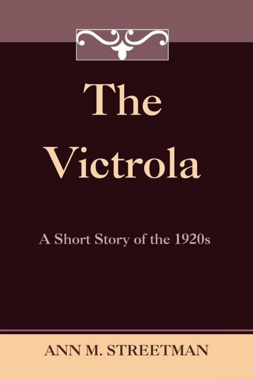 Cover of the book The Victrola by Ann M Streetman, Ann M Streetman