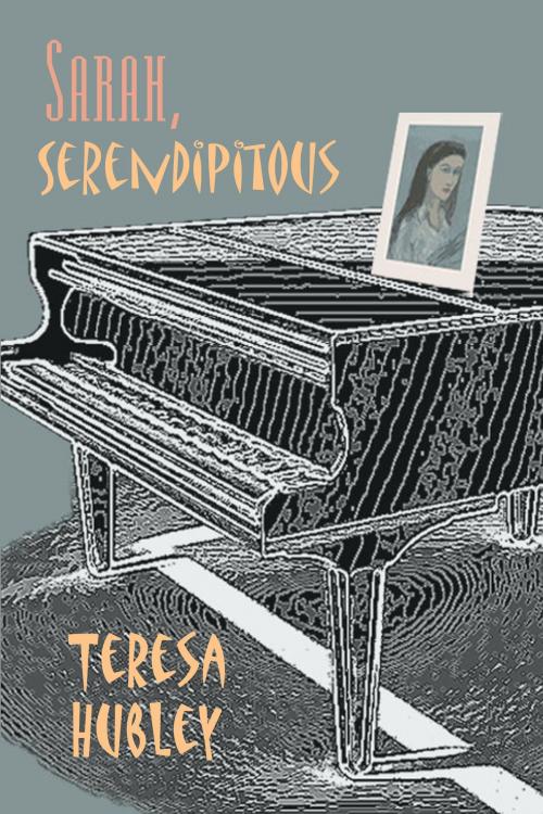 Cover of the book Sarah, Serendipitous by Teresa Hubley, Teresa Hubley