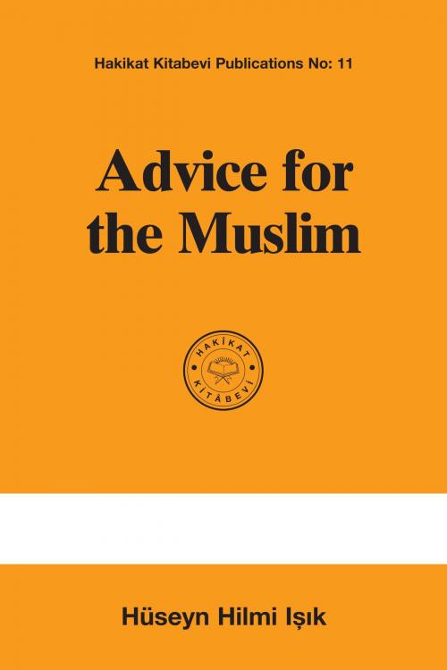 Cover of the book Advice for the Muslim by Hüseyn Hilmi Işık, Hakîkat Kitâbevi