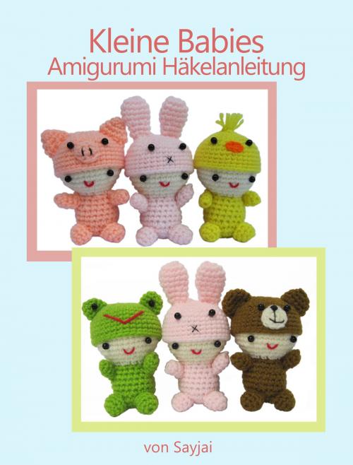 Cover of the book Kleine Babies Amigurumi Häkelanleitung by Sayjai, K and J Dolls