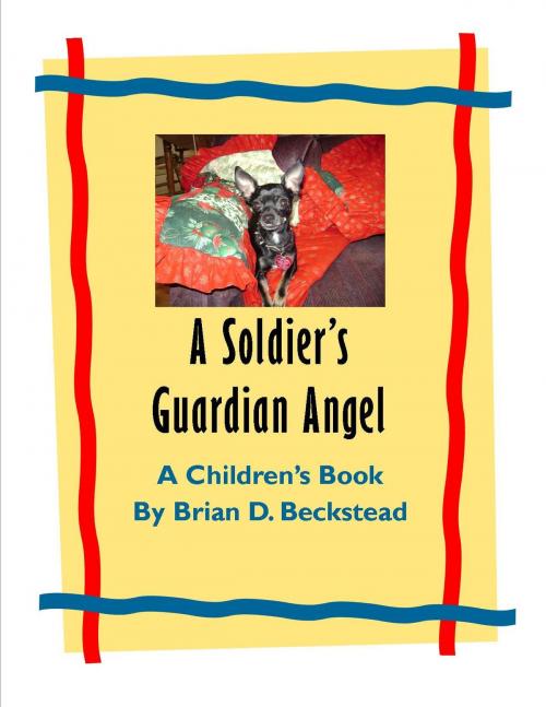 Cover of the book A Soldier's Guardian Angel! by Brian D. Beckstead, Brian D. Beckstead