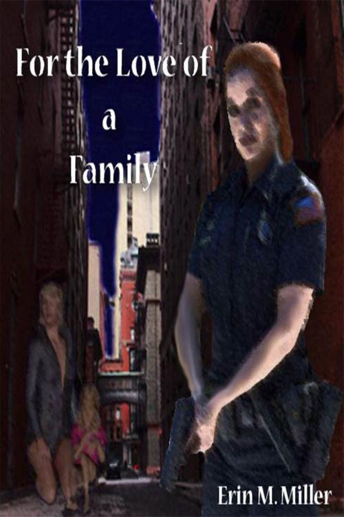 Cover of the book For The Love Of A Family by Erin Miller, Erin Miller