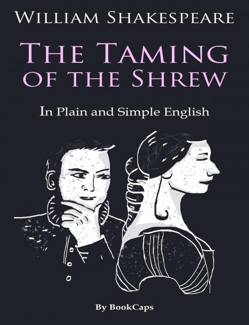 Cover of the book The Taming of the Shrew In Plain and Simple English (A Modern Translation and the Original Version) by BookCaps, BookCaps