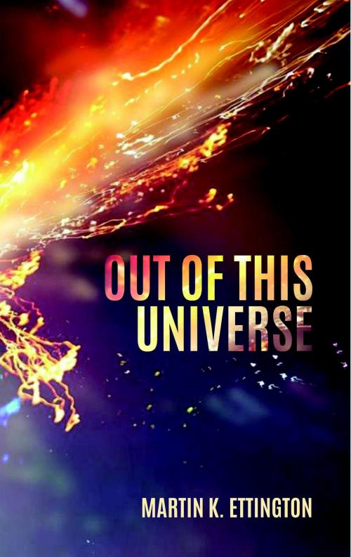 Cover of the book Out of This Universe by Martin Ettington, Martin Ettington
