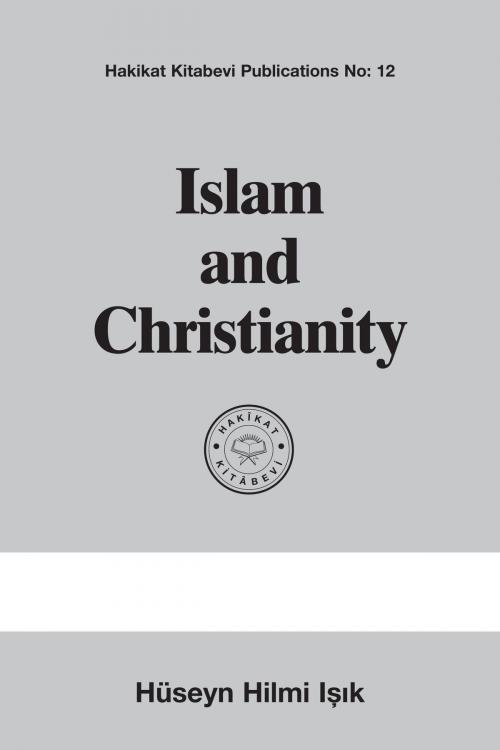 Cover of the book Islam and Christianity by Hüseyn Hilmi Işık, Hakîkat Kitâbevi