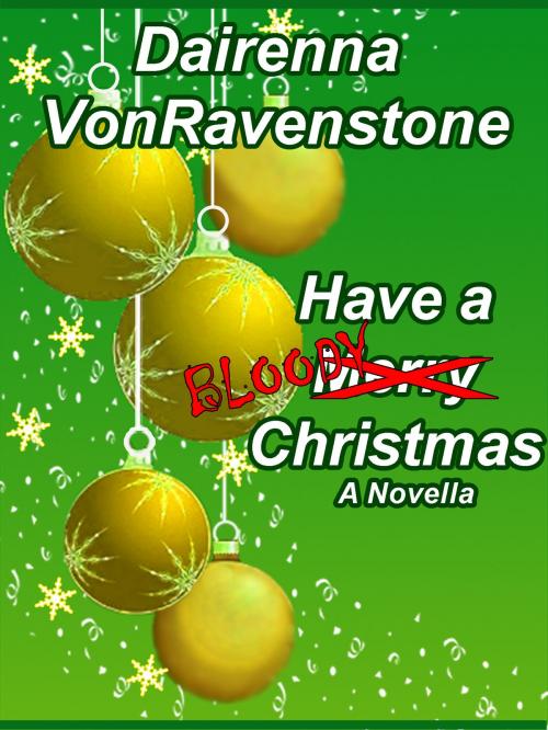 Cover of the book Have a Bloody Christmas by Dairenna VonRavenstone, Dairenna VonRavenstone