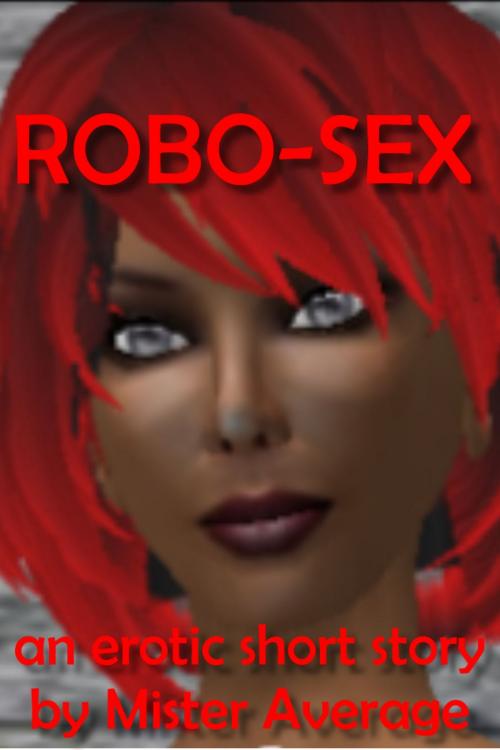 Cover of the book Robo-Sex by Mister Average, Mister Average