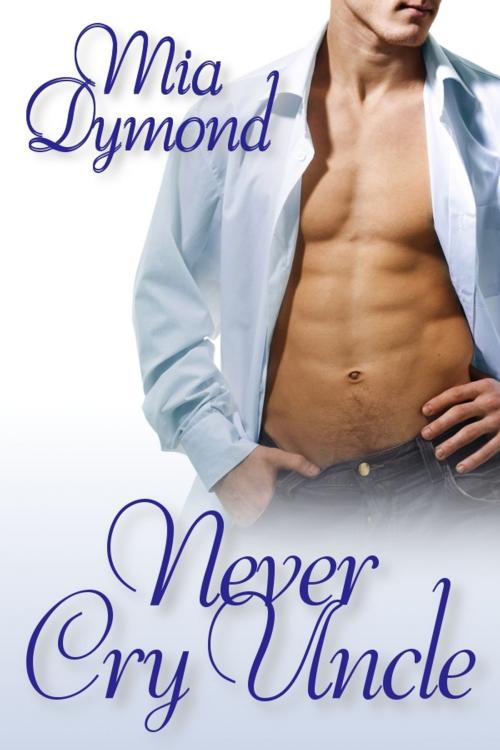 Cover of the book Never Cry Uncle by Mia Dymond, Mia Dymond