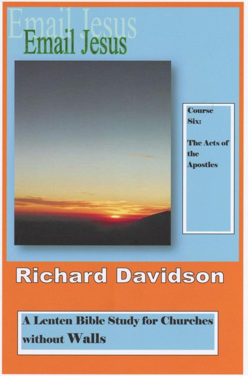 Cover of the book Email Jesus: Course 6: The Acts of the Apostles by Richard Davidson, Richard Davidson