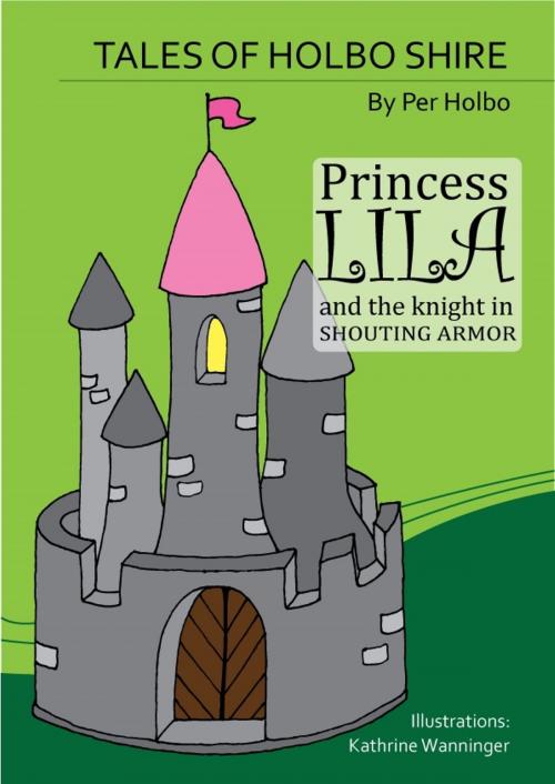 Cover of the book Princess Lila and The Knight in Shouting Armour by Per Holbo, Per Holbo