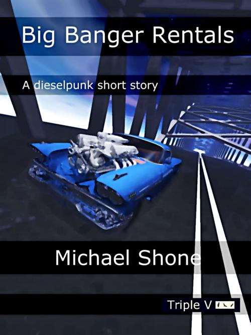 Cover of the book Big Banger Rentals by Michael Shone, Triple V Publishing