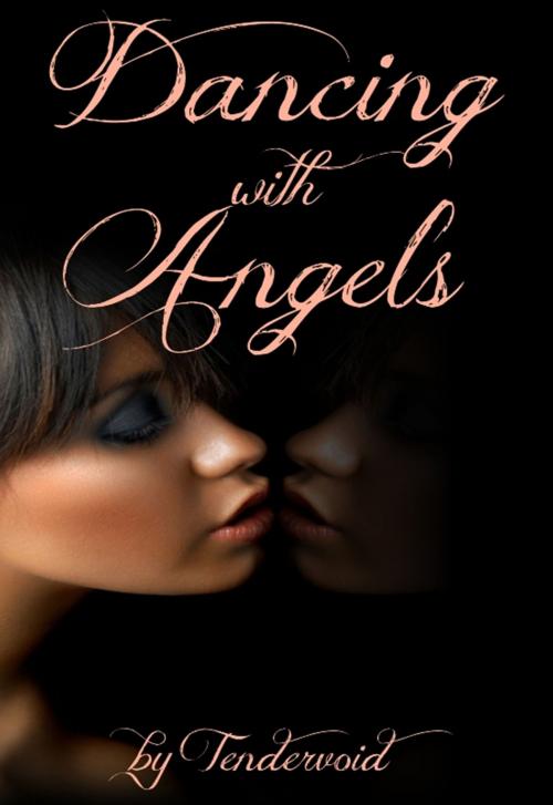 Cover of the book Dancing with Angels by Tendervoid, Tendervoid