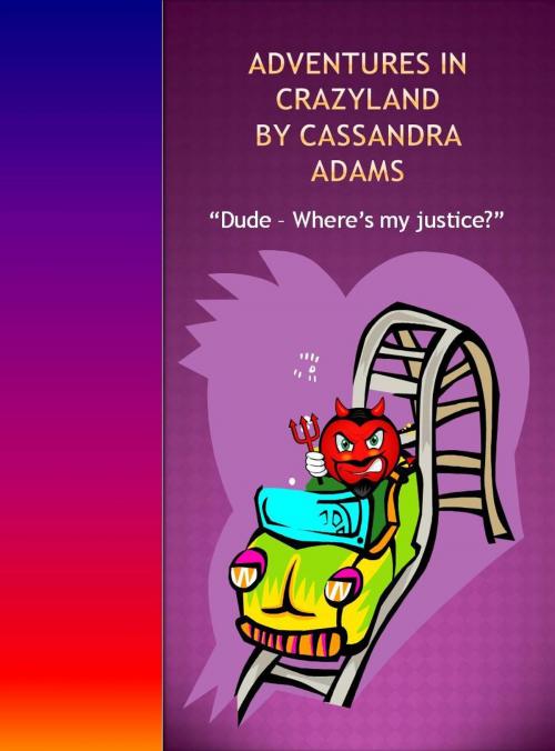 Cover of the book Adventures in Crazyland by Cassandra Adams, Cassandra Adams