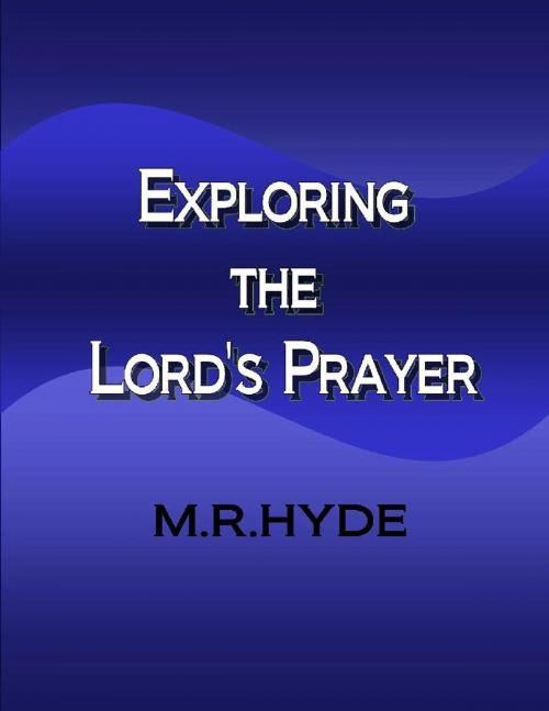 Cover of the book Exploring the Lord's Prayer by M.R. Hyde, M.R. Hyde