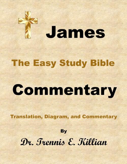 Cover of the book James: The Easy Study Bible Commentary by Trennis Killian, Trennis E. Killian