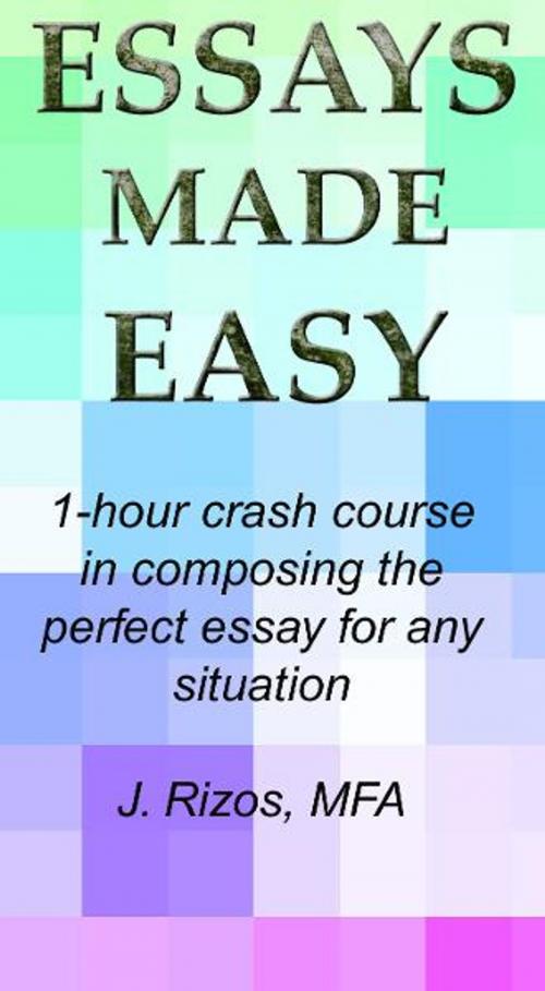 Cover of the book Essay Writing Made Easy: A One Hour Crash Course by Jason Rizos, Jason Rizos