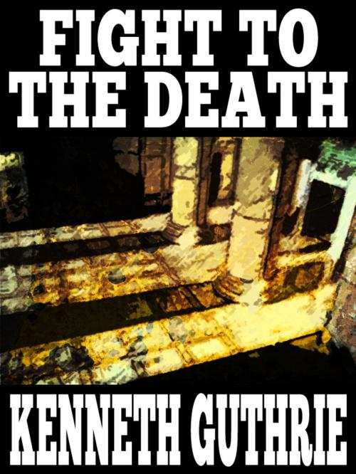 Cover of the book Fight To The Death (Sinner Action Horror Series #4) by Kenneth Guthrie, Lunatic Ink Publishing