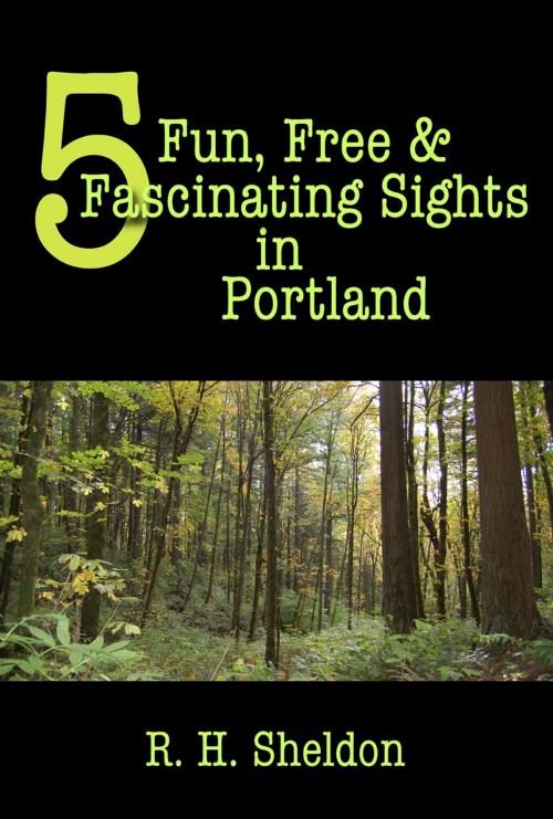 Cover of the book 5 Fun, Free & Fascinating Sights in Portland by R. H. Sheldon, R. H. Sheldon