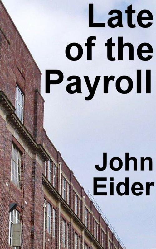 Cover of the book Late of the Payroll by John Eider, John Eider
