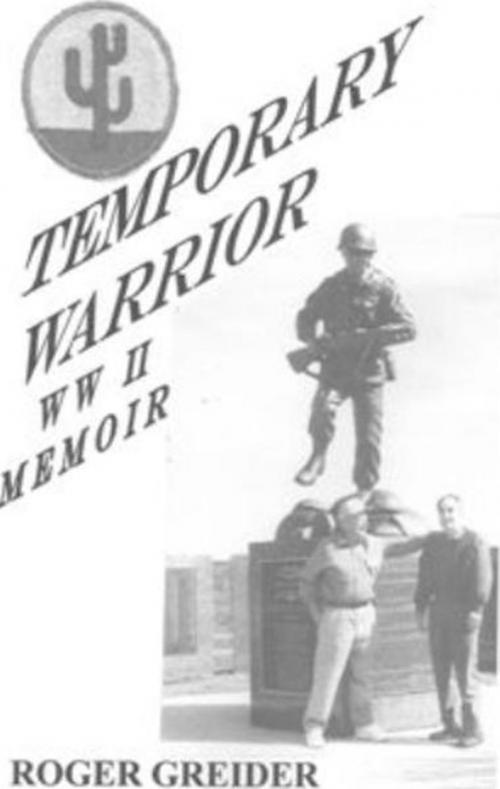 Cover of the book Temporary Warrior WW II Memoir by Roger Greider, Roger Greider