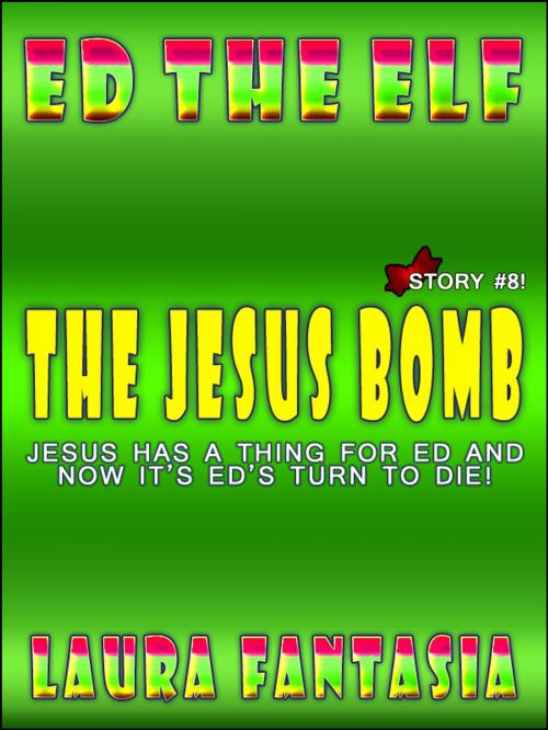 Cover of the book The Jesus Bomb (Ed The Elf #8) by Laura Fantasia, Lunatic Ink Publishing