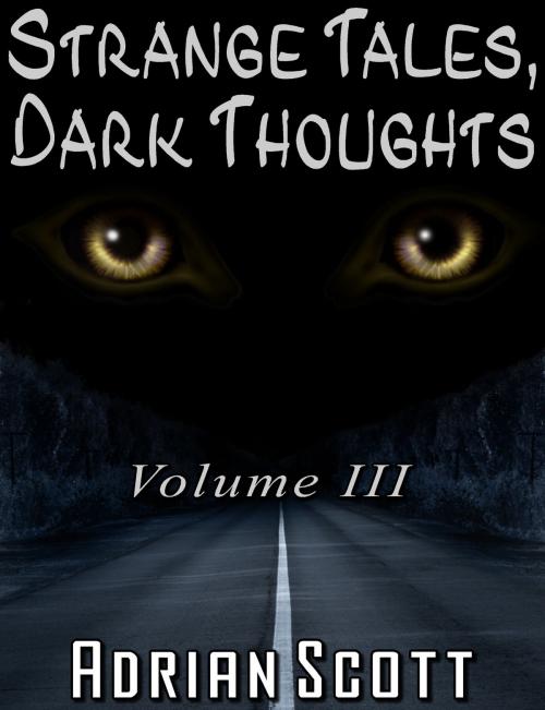 Cover of the book Strange Tales, Dark Thoughts volume III by Adrian Scott, Adrian Scott
