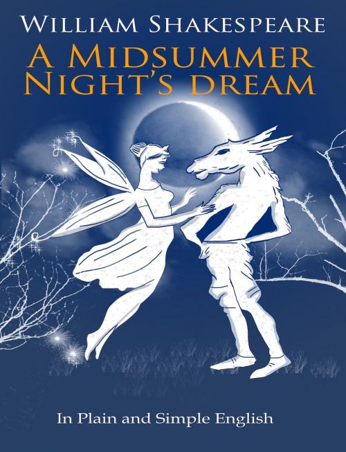 Cover of the book A Midsummer Nights Dream In Plain and Simple English (A Modern Translation and the Original Version) by BookCaps, BookCaps