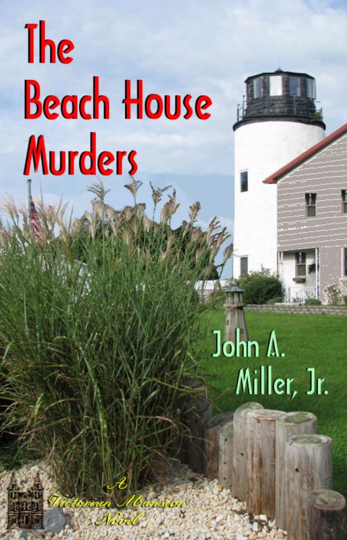 Cover of the book The Beach House Murders by John A. Miller, Jr., John A. Miller, Jr.