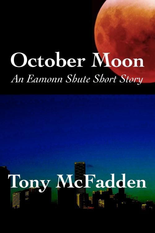 Cover of the book October Moon: An Eamonn Shute Short Story by Tony McFadden, Tony McFadden