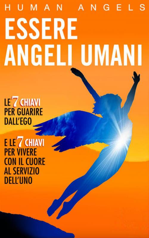 Cover of the book Essere Angeli Umani by Human Angels, Human Angels