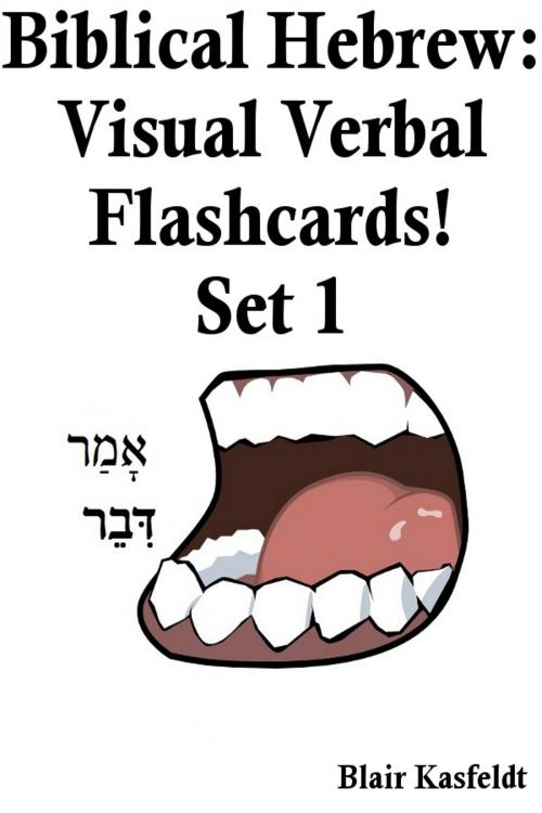 Cover of the book Biblical Hebrew: Visual Verb Flashcards! Set 1 by Blair Kasfeldt, Blair Kasfeldt