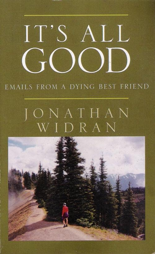 Cover of the book It's All Good: Emails From A Dying Best Friend by Jonathan Widran, Jonathan Widran