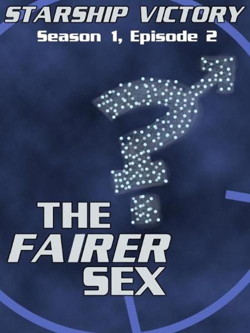 Cover of the book Starship Victory: The Fairer Sex by Joey Peters, Joey Peters