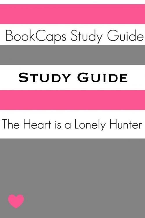 Cover of the book Study Guide: The Heart is a Lonely Hunter (A BookCaps Study Guide) by BookCaps, BookCaps