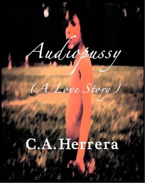 Cover of the book Audiopussy (A Love Story) by C.A. Herrera, C.A. Herrera