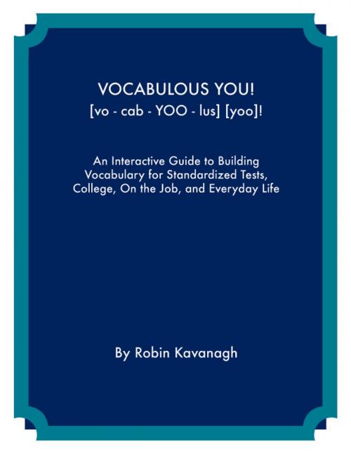Cover of the book Vocabulous You! An Interactive Guide to Building Vocabulary for Standardized Tests, College, On the Job and Everyday Life by Robin Kavanagh, Robin Kavanagh