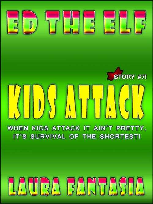 Cover of the book Kids Attack (Ed The Elf #7) by Laura Fantasia, Lunatic Ink Publishing