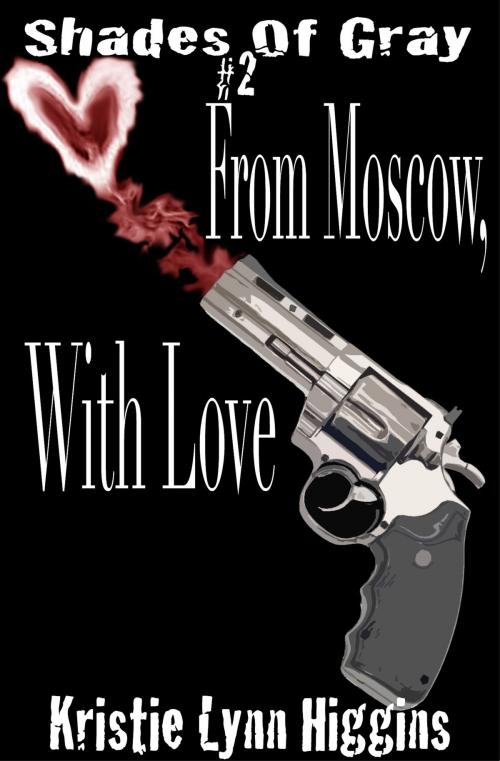 Cover of the book #2 Shades of Gray: From Moscow, With Love by Kristie Lynn Higgins, Kristie Lynn Higgins