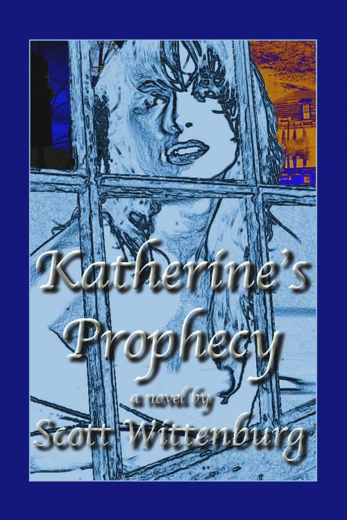 Cover of the book Katherine's Prophecy by Scott Wittenburg, Scott Wittenburg